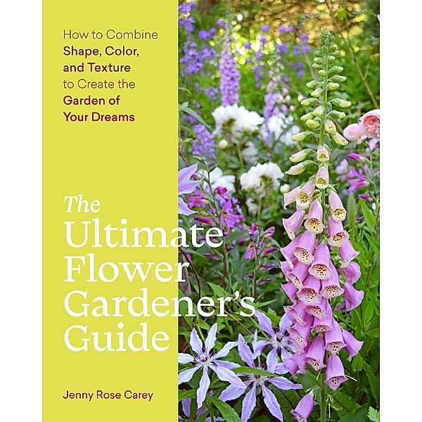 The Ultimate Flower Gardener's Guide, Jenny Rose Carey
