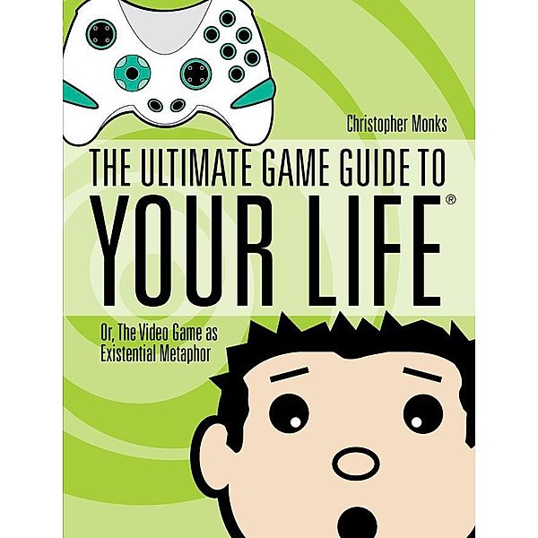 The Ultimate Game Guide To Your Life, Christopher Monks