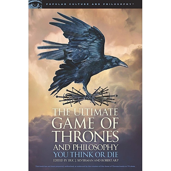 The Ultimate Game of Thrones and Philosophy / Popular Culture and Philosophy Bd.105