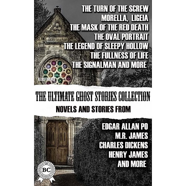 The Ultimate Ghost Stories Collection: Novels and Stories from Edgar Allan Poe, M.R. James, Charles Dickens, Henry James, and more. Illustrated, Henry James, M. R. James, Edgar Allan Poe, Washington Irving, Arthur Conan Doyle, Edith Wharton, Charles Dickens