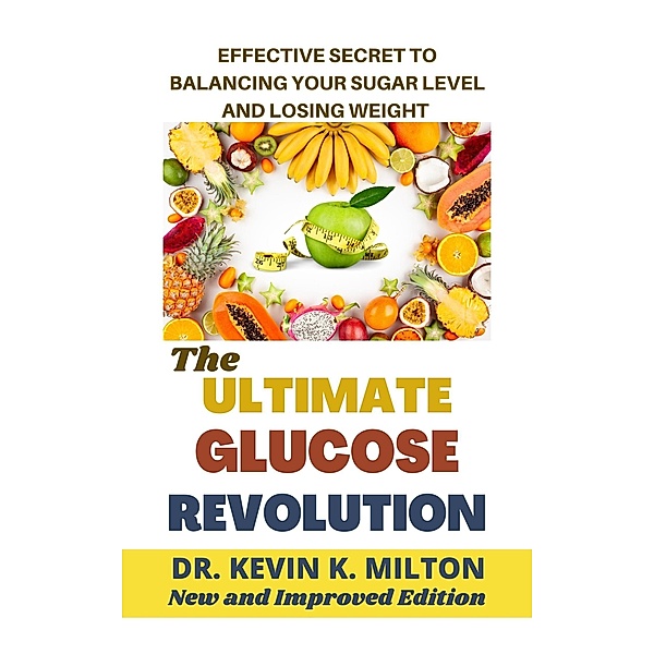 The Ultimate Glucose Revolution, Kevin K. Milton