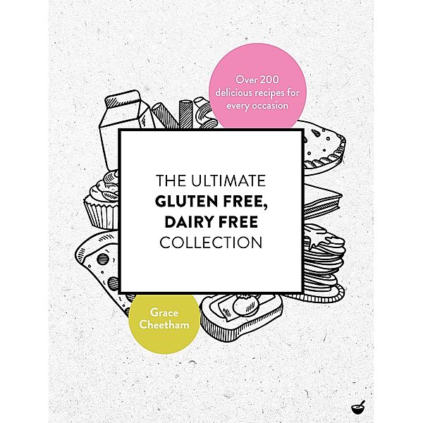 The Ultimate Gluten Free, Dairy Free Collection, Grace Cheetham
