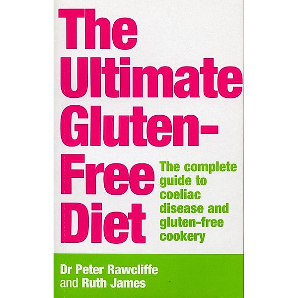 The Ultimate Gluten-Free Diet, P. Rawcliffe, Ruth James