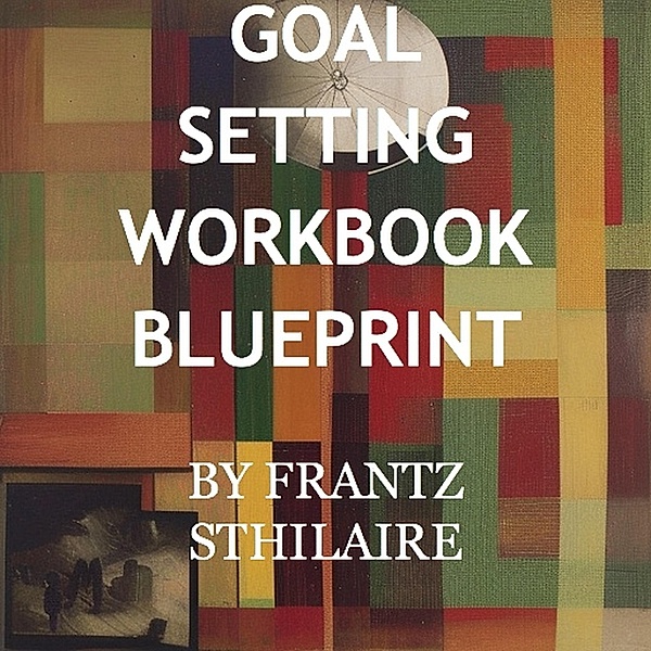 The Ultimate Goal Setting Guidebook, Frantz Vardman