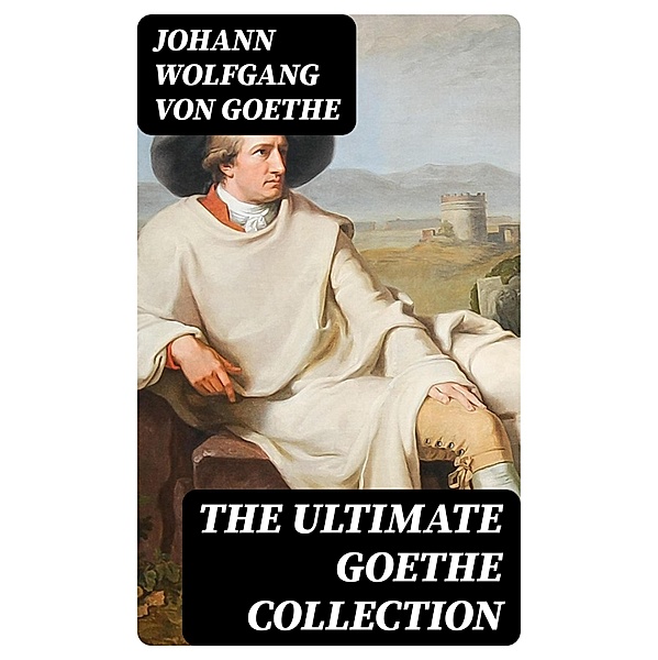 The Ultimate Goethe Collection, Johann Wolfgang von Goethe