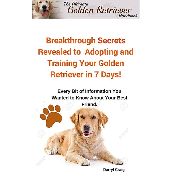 The Ultimate Golden Retriever Handbook, Darryl Craig