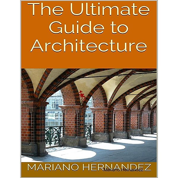 The Ultimate Guide to Architecture, Mariano Hernandez