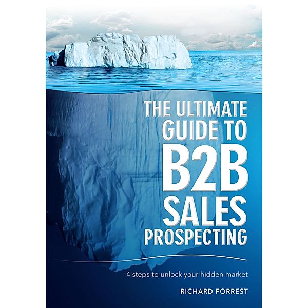 The Ultimate Guide to B2B Sales Prospecting, Richard Forrest