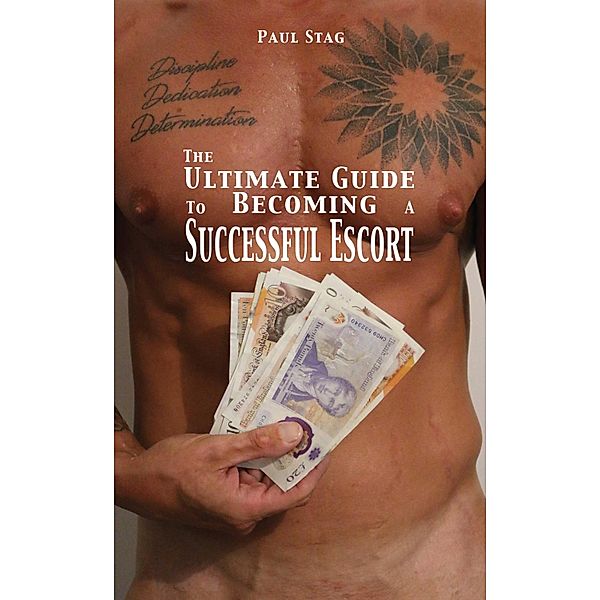 The Ultimate Guide to Becoming a Successful Escort, Paul Stag