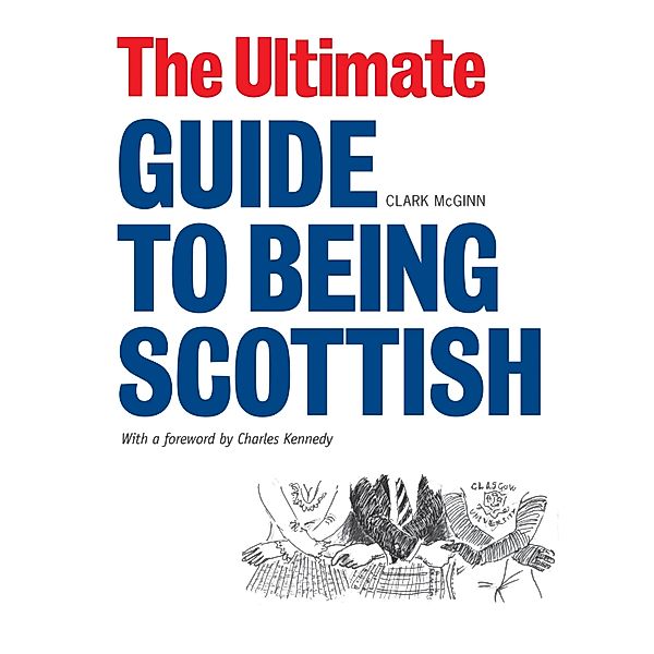 The Ultimate Guide to Being Scottish / Ultimate Scotland Bd.1, Clark Mcginn