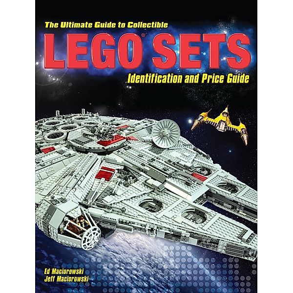 The Ultimate Guide to Collectible LEGO Sets / Krause Publications, Ed Maciorowski, Jeff Maciorowski