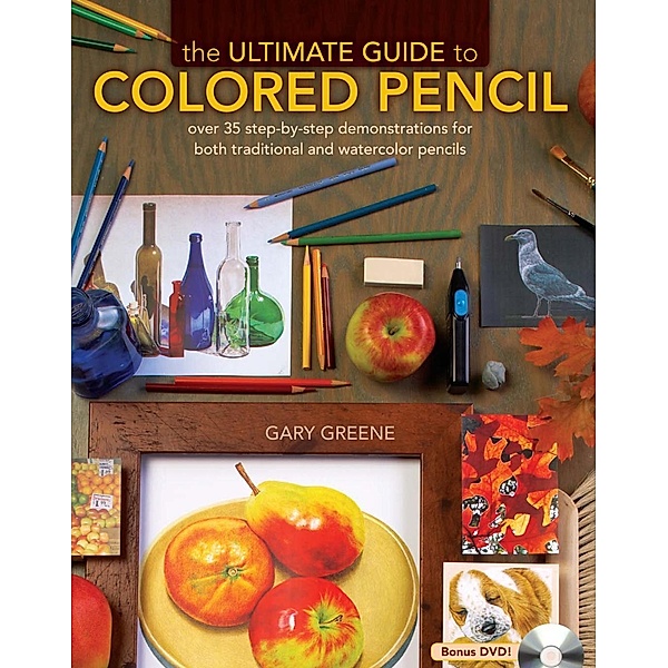 The Ultimate Guide To Colored Pencil, Gary Greene
