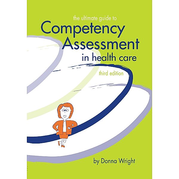 The Ultimate Guide to Competency Assessment in Health Care, Donna K. Wright