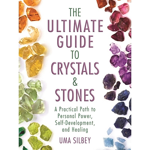 The Ultimate Guide to Crystals & Stones, Uma Silbey