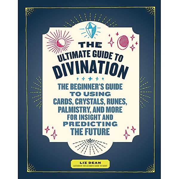 The Ultimate Guide to Divination / The Ultimate Guide to..., Liz Dean