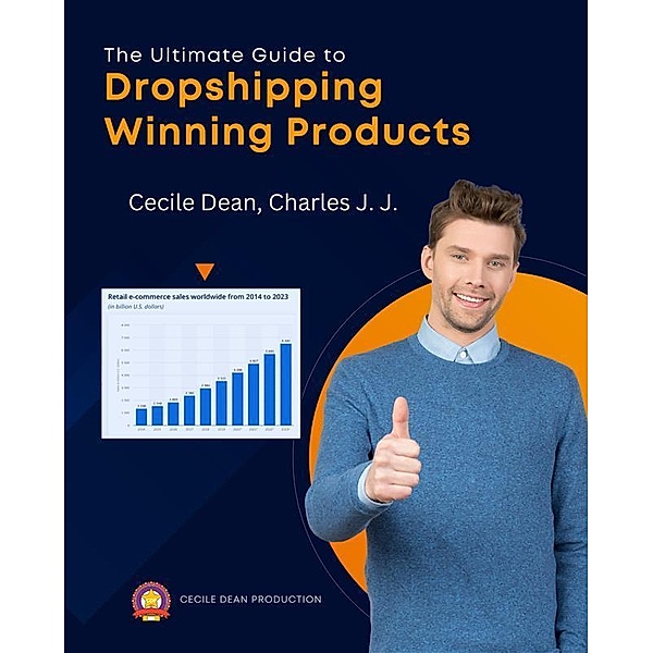 The Ultimate Guide to Dropshipping Winning Products, Cecile Dean, Charles J. J.