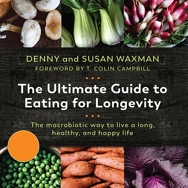 The Ultimate Guide to Eating for Longevitiy, Denny Waxman, Susan Waxman