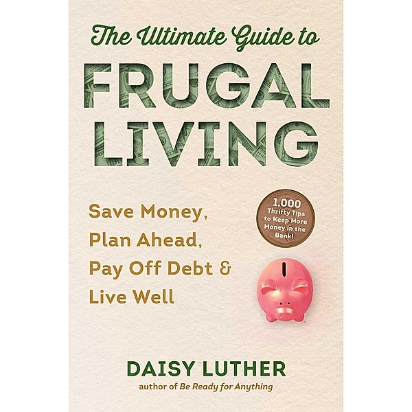 The Ultimate Guide to Frugal Living, Daisy Luther