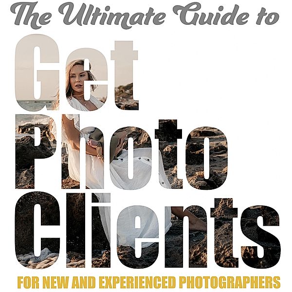 The Ultimate Guide to Get Photo Clients, Seth Taylor