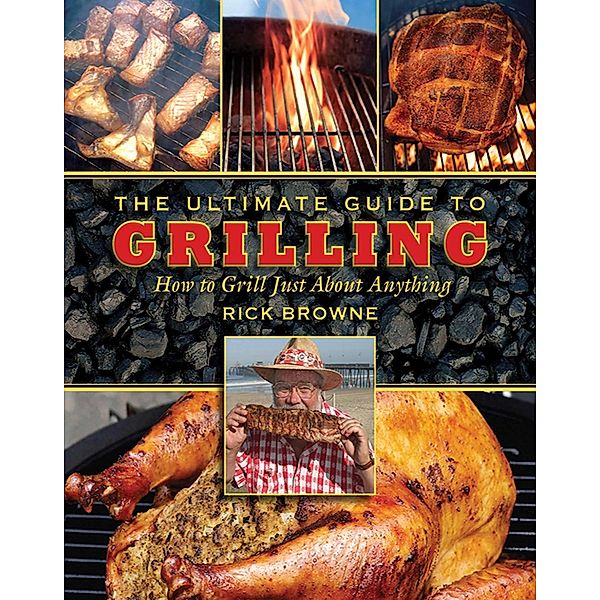 The Ultimate Guide to Grilling / Ultimate Guides, Rick Browne