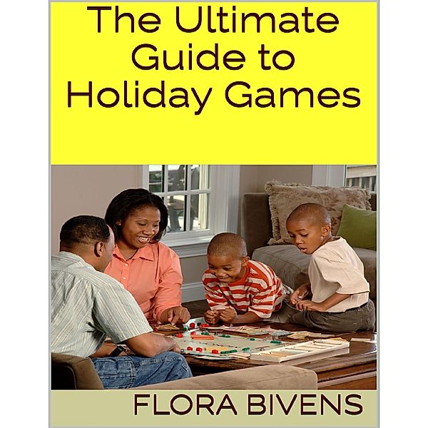 The Ultimate Guide to Holiday Games, Flora Bivens