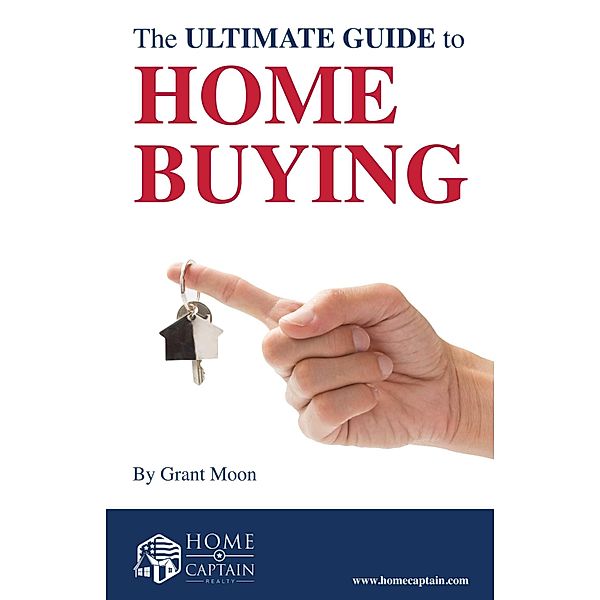 The Ultimate Guide to Home Buying, Grant Moon