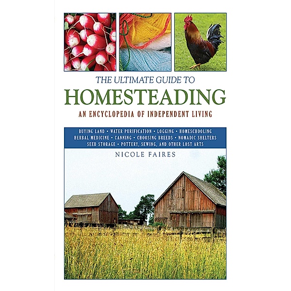 The Ultimate Guide to Homesteading / Ultimate Guides, Nicole Faires