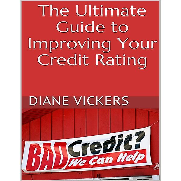 The Ultimate Guide to Improving Your Credit Rating, Diane Vickers