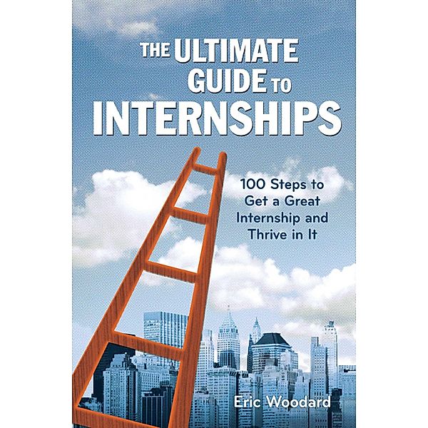 The Ultimate Guide to Internships, Eric Woodard