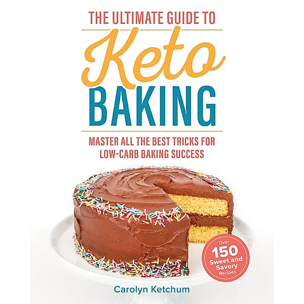 The Ultimate Guide to Keto Baking, Carolyn Ketchum