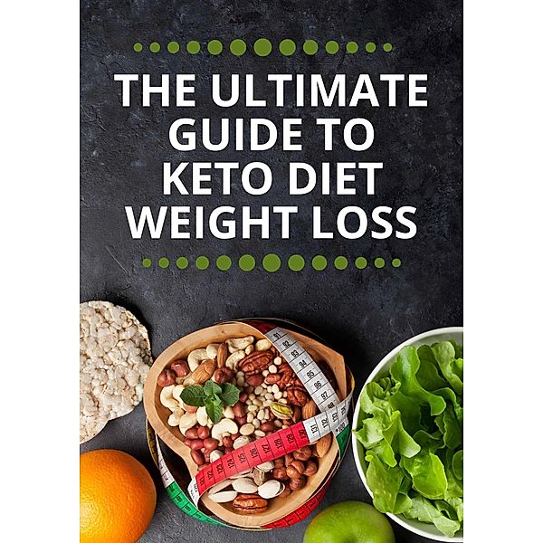 The Ultimate Guide to Keto Diet Weight Loss, Lucy Patel
