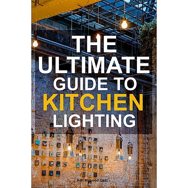 The Ultimate Guide To Kitchen Lighting, Adil Masood Qazi