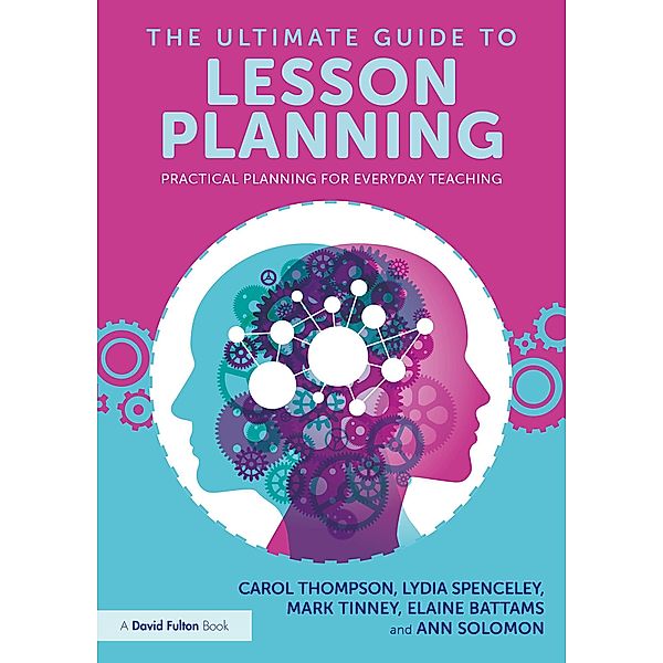 The Ultimate Guide to Lesson Planning, Carol Thompson, Lydia Spenceley, Mark Tinney, Elaine Battams, Ann Solomon