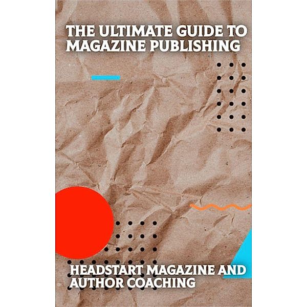 The Ultimate Guide to Magazine Publishing, Head start Magazine and author Coaching