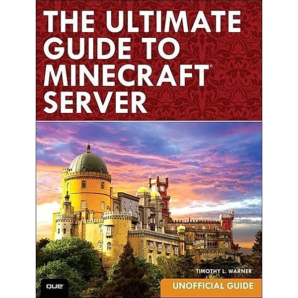 The Ultimate Guide to Minecraft Server, Timothy L. Warner