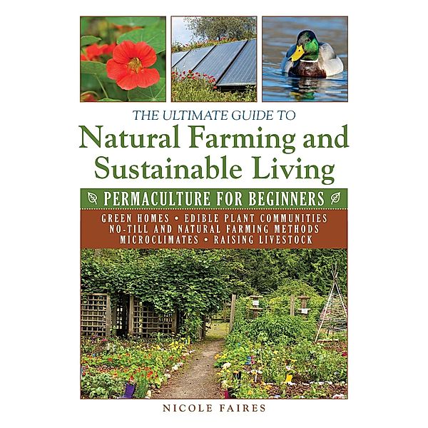 The Ultimate Guide to Natural Farming and Sustainable Living / Ultimate Guides, Nicole Faires
