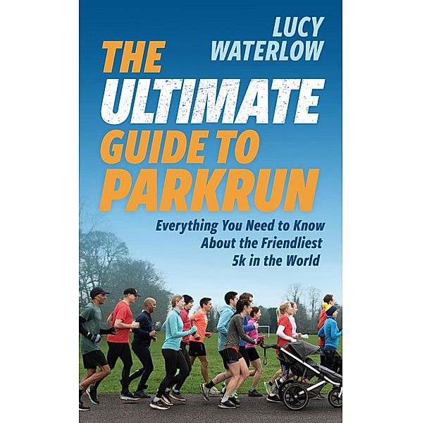 The Ultimate Guide to parkrun, Lucy Waterlow