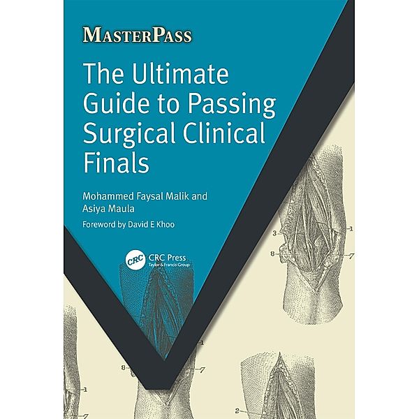 The Ultimate Guide to Passing Surgical Clinical Finals, Mohammed Faysal Malik, Asiya Maula
