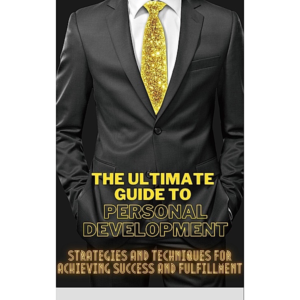 The Ultimate Guide to Personal Development (self help, #1) / self help, B. D Kings