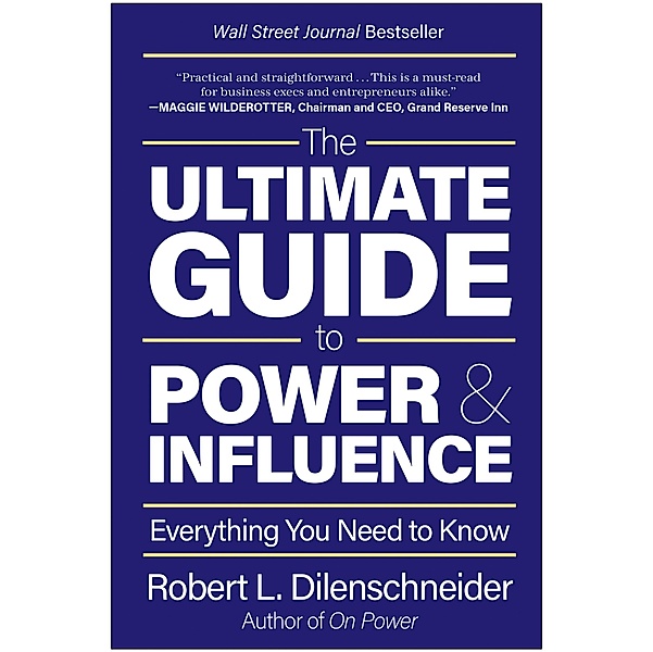 The Ultimate Guide to Power & Influence, Robert L. Dilenschneider