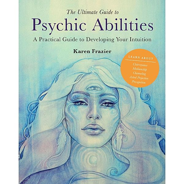 The Ultimate Guide to Psychic Abilities / The Ultimate Guide to..., Karen Frazier