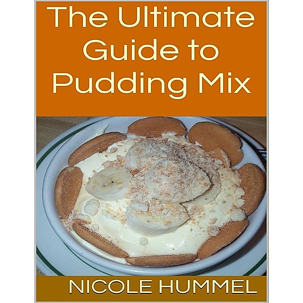 The Ultimate Guide to Pudding Mix, Nicole Hummel