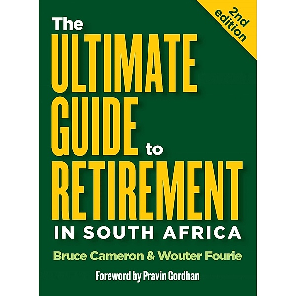 The Ultimate Guide to Retirement in South Africa (2nd edition), Bruce Cameron, Wouter Fourie