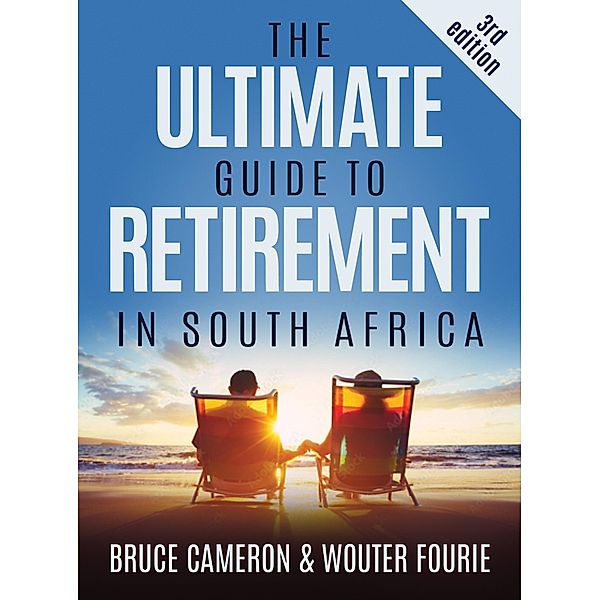 The Ultimate Guide to Retirement in South Africa, Bruce Cameron, Wouter Fourie