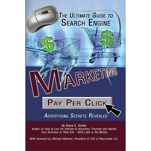 The Ultimate Guide to Search Engine Marketing / Atlantic Publishing Group Inc., Bruce Brown