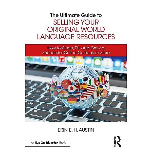 The Ultimate Guide to Selling Your Original World Language Resources, Erin E. H. Austin