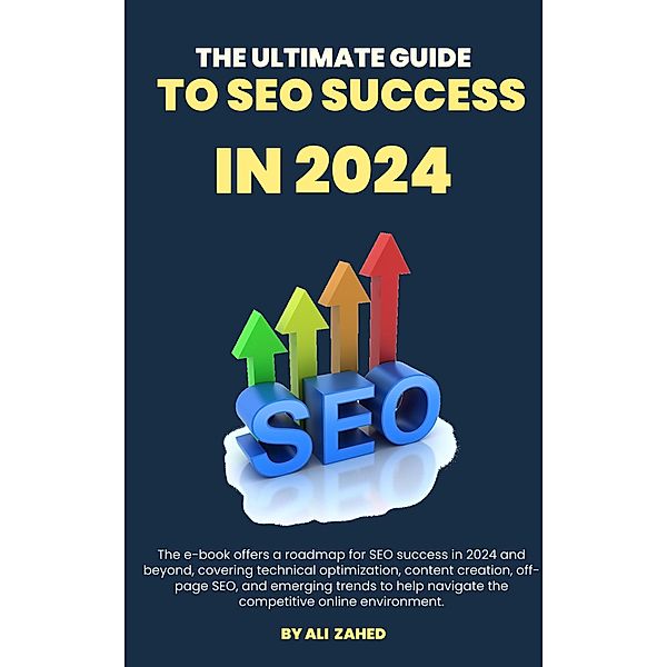 The Ultimate Guide to SEO Success in 2024, Ali Zahed