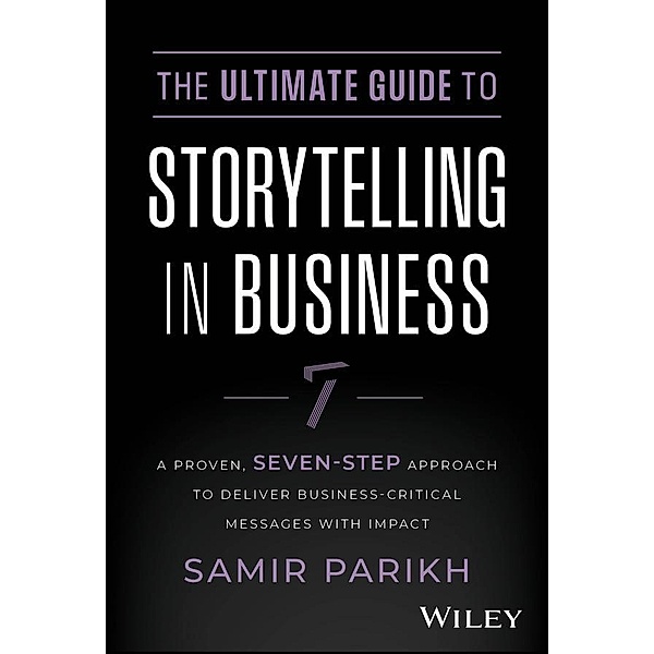 The Ultimate Guide to Storytelling in Business, Samir Parikh