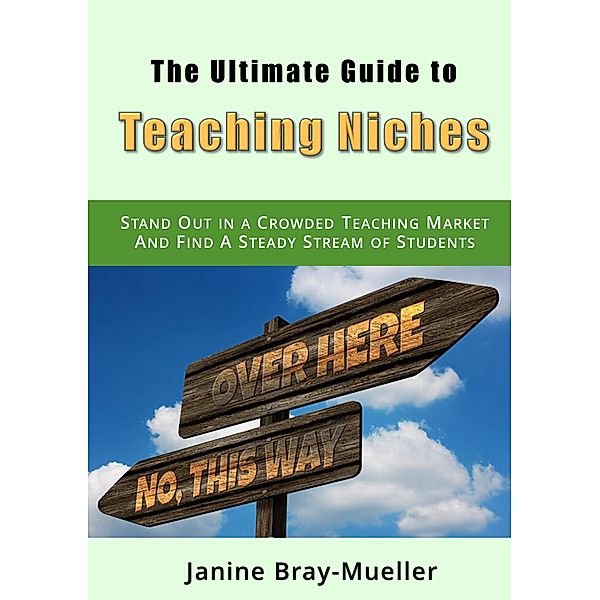 The Ultimate Guide to Teaching Niches / Marketing for Teaching Freelancers Bd.2, Janine Bray-Mueller