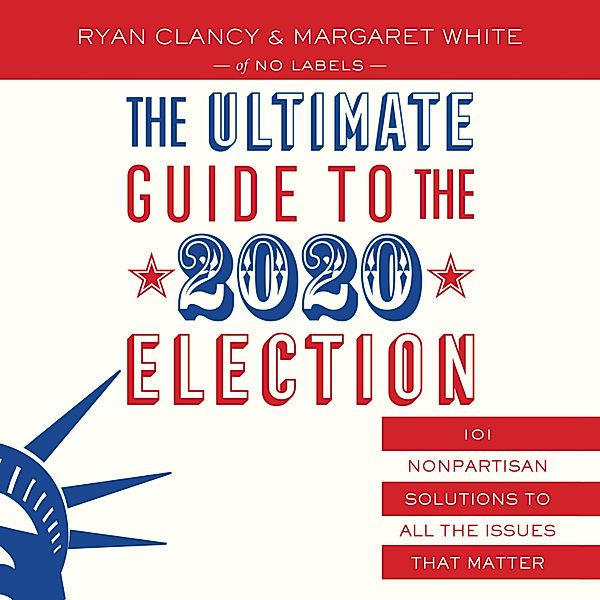 The Ultimate Guide to the 2020 Election, Margaret White, Ryan Clancy